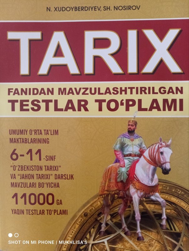 Tarix fanidan mavzulashtirilgan testlar toʻplami
(Umumtaʼlim maktablarining 6-11-sinf "Oʻzbekiston tarixi" va "Jahon tarixi" darslik mavzulari boʻyicha 11000ga yaqin testlar